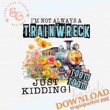 toot toot trainwreck png files for sublimation sarcastic png for shirts  best seller, not always a train wreck png images for tote bags, DTF