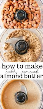 How To Make Homemade Almond Butter Recipe Food Processor Recipes Homemade Almond Butter Nut Butter Recipes