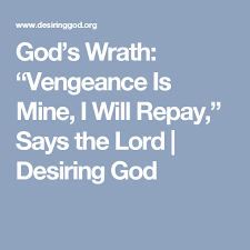 God S Wrath Vengeance Is Mine I Will Repay Says The Lord Desiring God Wrath Sayings God