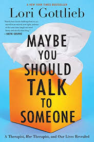 Maybe You Should Talk To Someone A Therapist Her Therapist And Our Lives Revealed Ebook Gottlieb Lori Amazon Ca Kindle Store
