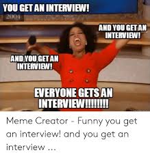 Find and save job interview memes | from instagram, facebook, tumblr, twitter & more. You Get An Interview 2004 And You Getan Interview And You Get An Interview Eieryone Gets An Interview Il Meme Creator Funny You Get An Interview And You Get An Interview