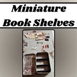 Miniature Book Shelves
