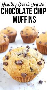 Healthy Greek Yogurt Chocolate Chip Muffins Recipe Healthy Chocolate Chip Muffins Chocolate Chip Muffins Greek Yogurt Recipes