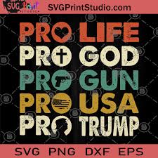 Download Pro Life Pro God Pro Gun Pro Usa Pro Trump Svg America Svg 4th July Svg Svg Print Studio