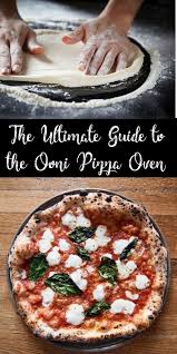 The Ultimate Ooni Pizza Oven Guide Pizza Oven Recipes Outdoor Pizza Oven Recipes Pizza Oven Recipes Wood Fired