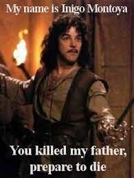 Prepare to die. quotes contained on this page have been double checked for their citations, their accuracy and the impact it will have on our readers. Princess Bride Inigo Montoya Princess Bride Good Movies