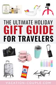 The Ultimate Holiday Gift Guide For Travelers Gift Guide Travel Best Travel Gifts Travel Gifts