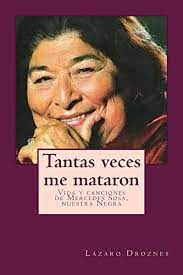 Mercedes sosa was loved and known by everyone in argentina, especially for her political positions against the government… read more. Tantas Veces Me Mataron Vida Y Canciones De Mercedes Sosa Nuestra Negra Bioadramas De Famosos NÂº 7 Spanish Edition Ebook Droznes Lazaro Amazon De Kindle Shop
