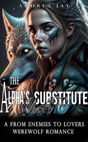 The Alpha's Substitute Mate: A From Enemies to Lovers Werewolf Romance  eBook : Jay, Andrea: Kindle Store