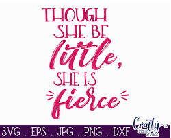 Bien qu'elle agisse de cette faã§on, elle n'est pas reconnue par dieu comme ã©tant bonne. Though She Be Little She Is Fierce Svg Baby Girl Svg By Crafty Mama Studios Thehungryjpeg Com