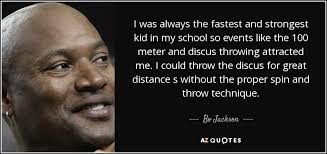 Bo Jackson quote: I was always the fastest and strongest kid in my...