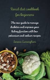 They are recommended for diabetics. Renal Diet Cookbook For Beginners The New Guide To Manage Diabetes And Improve Your Kidney Function With Low Potassium And Sodium Recipes Hardcover Chapters Books Gifts