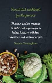 Renal friendly homemade sausage patties recipe. Renal Diet Cookbook For Beginners The New Guide To Manage Diabetes And Improve Your Kidney Function With Low Potassium And Sodium Recipes Hardcover Left Bank Books