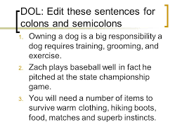 Semicolon in swift can be used to terminate a statement but it is not required. Dol Edit These Sentences For Colons And Semicolons Ppt Video Online Download