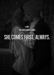You Do Come First Baby Always Whatever Your Need May Ever Be You Know I Ll Always Put You First Your Gentlemans Guide Gentleman Quotes Relationship Quotes