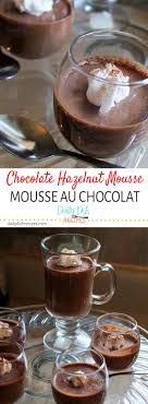 Rich Decadent Delicious Fluffy Chocolate Hazelnut Mousse Mousse Au Chocolat The Perfect Dessert For An Eleg Chocolate Hazelnut Mousse Recipes Fun Desserts