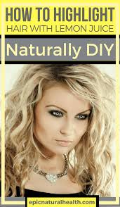Natural Health Remedies With Images How To Lighten Hair Lemon Hair Lightening Lighten Hair Naturally