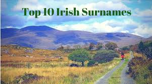 Scottish and welsh names also show up a lot throughout the united states because of our country's early immigration history. Top 10 Irish Surnames Maybe Your Irish Surname Is One Of Them