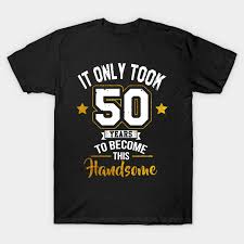 Our 50th birthday gifts for him bring a classic presence to any home. 50th Birthday Dad 50th Birthday T Shirt Teepublic De