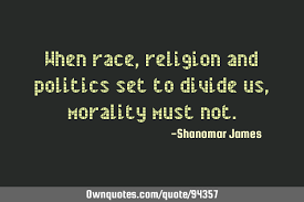 Terrorism has no religion quotations to help you with anti religion and founding fathers religion: When Race Religion And Politics Set To Divide Us Morality Ownquotes Com