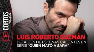 LUIS ROBERTO GUZMAN reveló como hizo para sus escenas candentes en la serie  "Quien mató a Sara"...