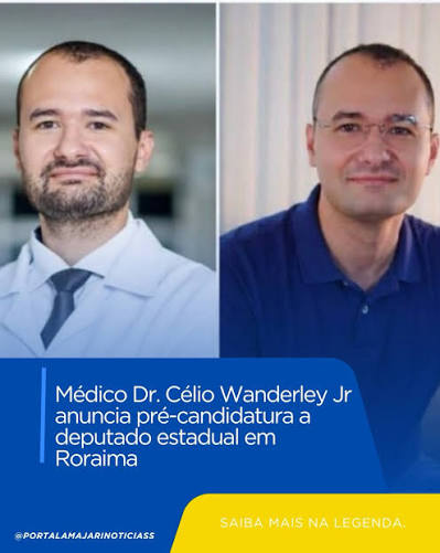 Médico Dr. Célio Wanderley Jr anuncia pré-candidatura a deputado estadual  em Roraima O médico anestesiologista Dr. Célio Wanderley Jr, natural de  Roraima, anunciou oficialmente sua pré-candidatura ao cargo de deputado  estadual. Com