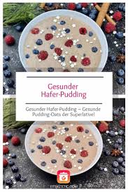 Gesunder Hafer Pudding Gesunde Pudding Oats Selbermachen Rezept In 2020 Pudding Oats Hafer Gesundheit