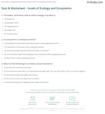 The key to success in teaching a unit on ecosystems is to provide good instruction followed by a good review exercise. Quiz Worksheet Levels Of Ecology And Ecosystems Study Com