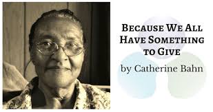 Because We All Have Something to Give by Catherine Bahn