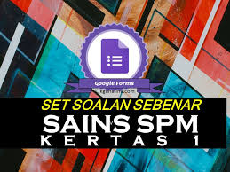 Adakah anda calon sijil pelajaran malaysia (spm) tahun 2020? Google Form Soalan Sains Spm Sebenar Kertas 1 2017 2003