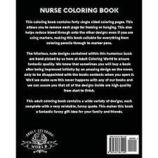 However, the nurses present in the hospital makes them comfortable. Buy Nurse Coloring Book Sweary Midnight Edition A Totally Relatable Swear Word Adult Coloring Book Filled With Nurse Problems Coloring Book Gift Ideas Volume 2 Paperback December 29 2016 Online In Turkey 1541361105