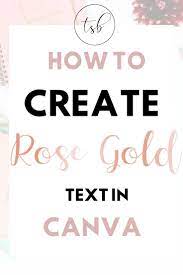 Coolors for ios the essential app for any designer. How To Create Rose Gold Text In Canva Tutorial The Sparkling Brunette Canva Tutorial Gold Text Canva Design