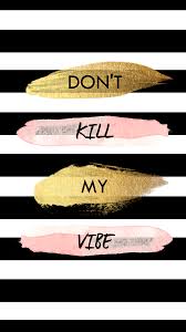 Hd phone wallpapers download beautiful high quality best phone background images collection for your smartphone and tablet. Don T Kill My Vibe Background 1080x1920 Wallpaper Teahub Io