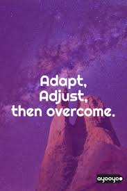 Inspirational Motivation Quote Adapt Adjust And Overcome Motivationalquotes Positive Overcoming Quotes Inspiring Quotes About Life What I Have Learned