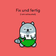 Fix Und Fertig You May Be Tired Of Saying Ich Bin Mude To Express How Tired You Feel Wel German Language Learning German Language German Phrases Learning