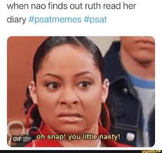 When nao finds out ruth read her diary #psatmemes #psat