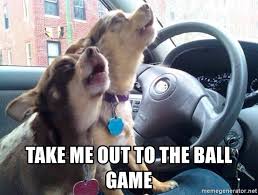 An welchen moment erinnert euch dieser blick?. Take Me Out To The Ball Game Dogs Sing Meme Generator