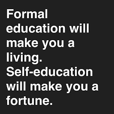 I Have Found This To Be True In My Own Life Formal Education Will Make You A Living Self Education Will Make You A For Positive Mind Happy Thoughts Education