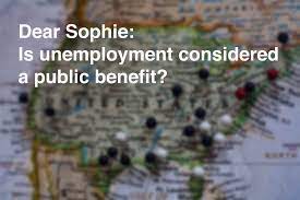 Check spelling or type a new query. Dear Sophie Is Unemployment Considered A Public Benefit Alcorn Immigration Law A Silicon Valley Immigration Firm