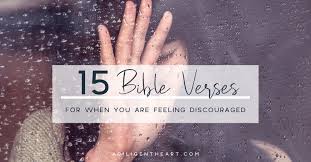 But since there is a scary principle in the bible: 15 Bible Verses For When You Are Feeling Discouraged