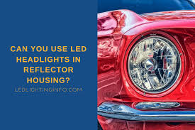 Before you start installing the led headlight, take some photo shots of your halogen headlights. Can You Use Led Headlights In Reflector Housing Led Lighting Info