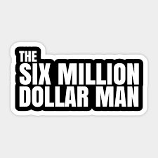 You said i was the most exotic flower holding me tight in our final hour. Six Million Dollar Man Quote Six Million Dollar Man Sticker Teepublic