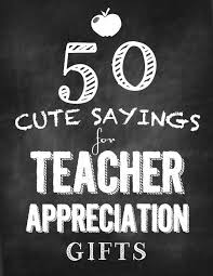 Cute Saying For Teacher Appreciation Teacher Appreciation Quotes Teacher Appreciation Gifts Teacher Gifts