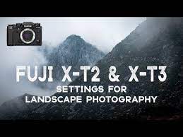 Best Fuji X T2 X T3 Settings For Landscape Photography Youtube Landscape Photography Landscape Photography Lens Landscape Photography Tips