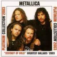 Metallica's official web site has been updated with the following message: Metallica Quot Ecstasy Of Gold Quot Greatest Ballads 2003 Compilation