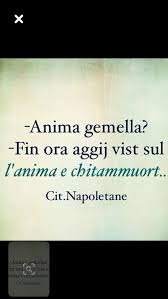 Pin Di Salvatore Russo Su Frasi Napoletane Anima Gemella Gemelli