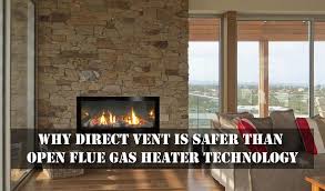 Bring it down slowly and monitor for smoke intrusion. Why Direct Vent Is Safer Than Open Flue Gas Heater Technology Idea Express