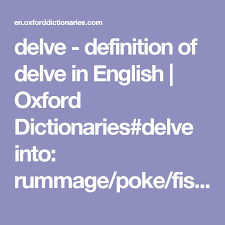 Delve Definition Of Delve In English Oxford Dictionaries Delve Into Rummage Poke Fish Root Ferret Scrabble Arou Oxford Dictionaries Definitions Dictionary