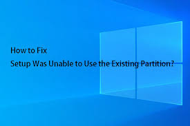 Fixed Setup Was Unable To Use The Existing Partition 3 Cases