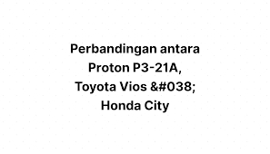 Kalau turunkan harga cukai kereta, satu malaysia. Perbandingan Antara Proton P3 21a Toyota Vios Honda City Funtasticko Net